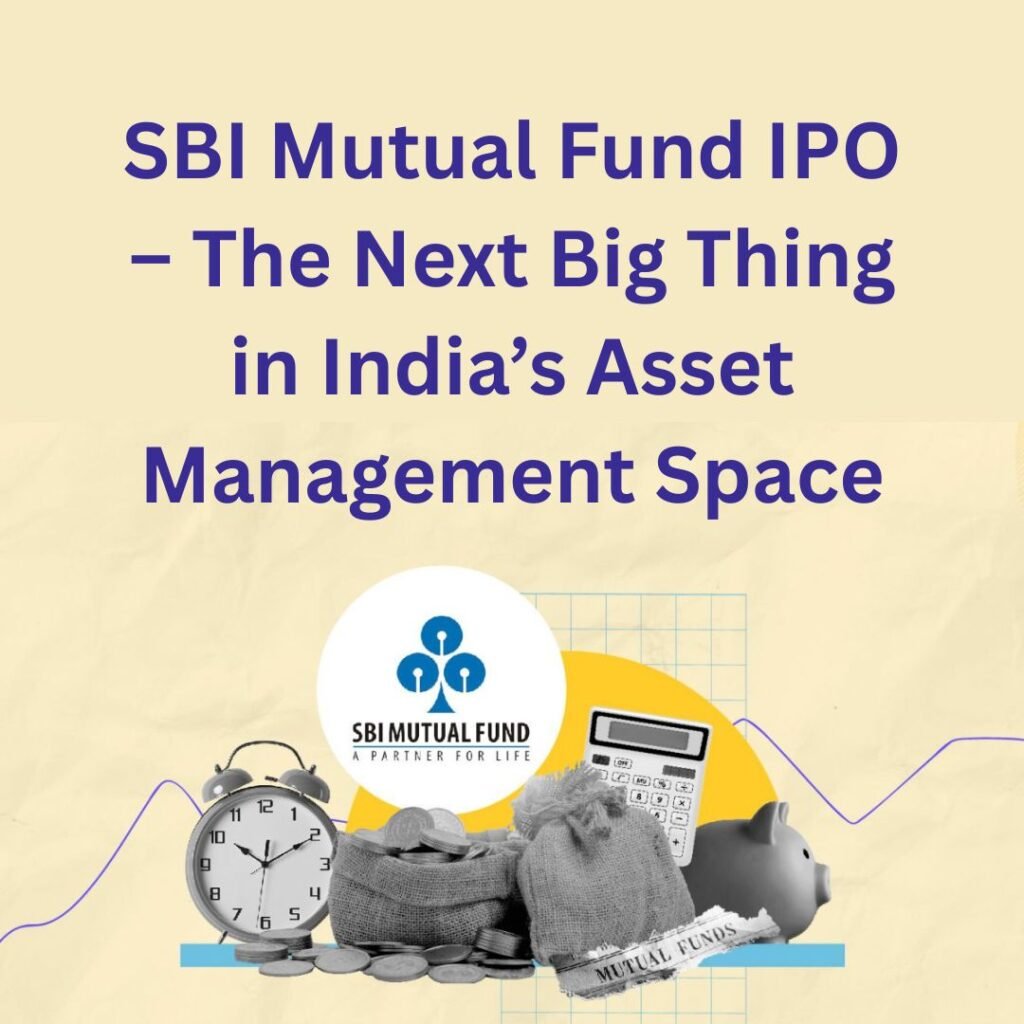 SBI Mutual Fund IPO – The Next Big Thing in India’s Asset Management Space